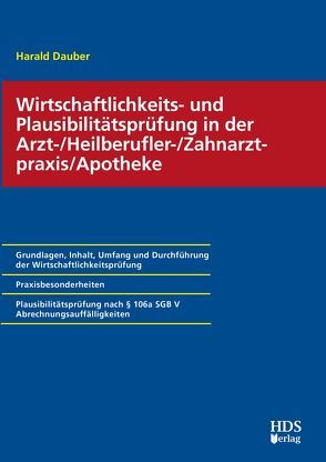 Wirtschaftlichkeits- und Plausibilitätsprüfung in der Arzt-/Heilberufler-/ Zahnarztpraxis/Apotheke von Dauber,  Harald