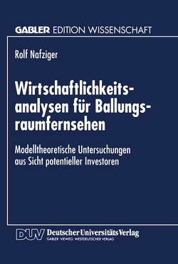 Wirtschaftlichkeitsanalysen für Ballungsraumfernsehen von Nafziger,  Rolf