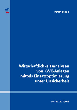 Wirtschaftlichkeitsanalysen von KWK-Anlagen mittels Einsatzoptimierung unter Unsicherheit von Schulz,  Katrin