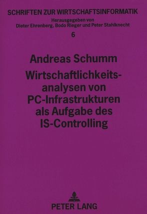 Wirtschaftlichkeitsanalysen von PC-Infrastrukturen als Aufgabe des IS-Controlling von Schumm,  Andreas