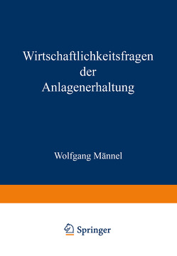 Wirtschaftlichkeitsfragen der Anlagenerhaltung von Männel,  Wolfgang