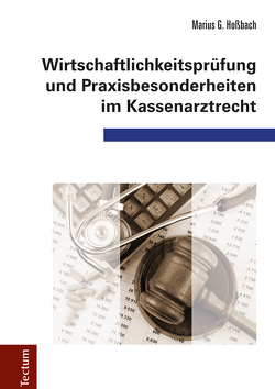 Wirtschaftlichkeitsprüfung und Praxisbesonderheiten im Kassenarztrecht von Hoßbach,  Marius G.