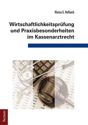 Wirtschaftlichkeitsprüfung und Praxisbesonderheiten im Kassenarztrecht von Hoßbach,  Marius