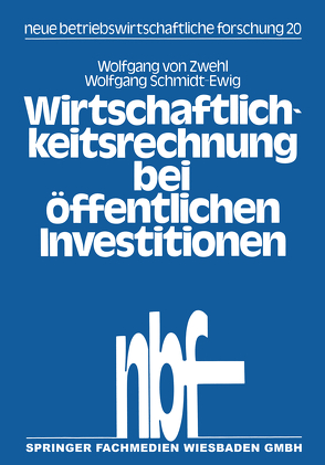 Wirtschaftlichkeitsrechnung bei öffentlichen Investitionen von Schmidt-Ewig,  Wolfgang, von Zwehl,  Wolfgang