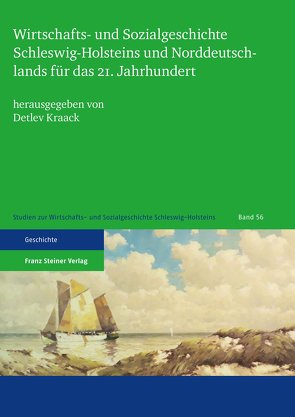 Wirtschafts- und Sozialgeschichte Schleswig-Holsteins und Norddeutschlands für das 21. Jahrhundert von Kraack,  Detlev