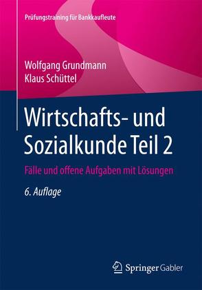 Wirtschafts- und Sozialkunde Teil 2 von Grundmann,  Wolfgang, Schüttel,  Klaus