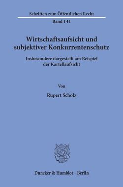Wirtschaftsaufsicht und subjektiver Konkurrentenschutz. von Scholz,  Rupert
