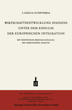 Wirtschaftsentwicklung Spaniens Unter dem Einfluss der Europäischen Integration von García-Echevarría,  Santiago