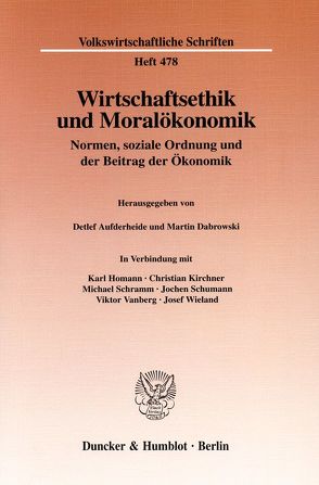 Wirtschaftsethik und Moralökonomik. von Aufderheide,  Detlef, Dabrowski,  Martin, Homann,  Karl, Kirchner,  Christian, Schramm,  Michael, Schumann,  Jochen, Vanberg,  Viktor, Wieland,  Josef