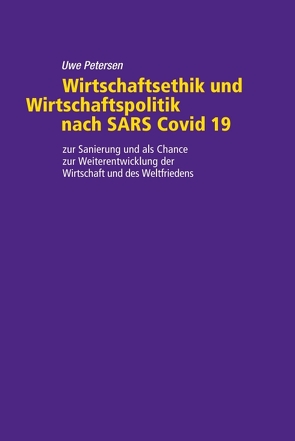 Wirtschaftsethik und Wirtschaftspolitik nach SARS Covid 19 von Petersen,  Uwe