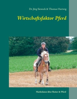 Wirtschaftsfaktor Pferd von Hartwig,  Thomas, Sieweck,  Jörg