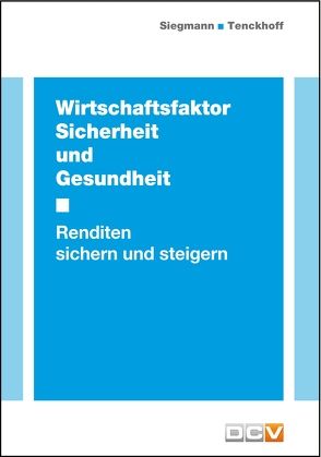 Wirtschaftsfaktor Sicherheit und Gesundheit von Siegmann,  Silvester, Tenckhoff,  Bernhard