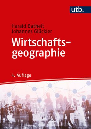 Wirtschaftsgeographie von Bathelt,  Harald, Glückler,  Johannes