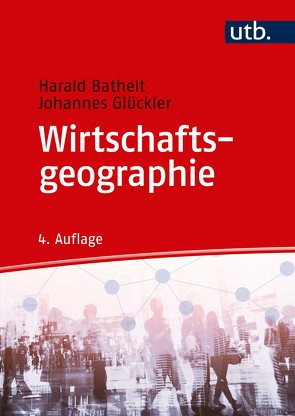 Wirtschaftsgeographie von Bathelt,  Harald, Glückler,  Johannes