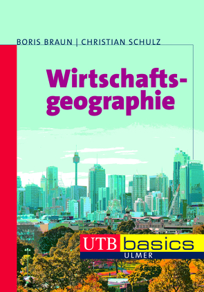 Wirtschaftsgeographie von Braun,  Boris, Schulz,  Christian