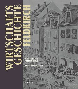 Wirtschaftsgeschichte Feldkirch von Feldkirch,  Stadt, Volaucnik,  Christoph
