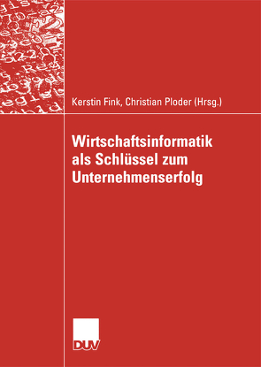 Wirtschaftsinformatik als Schlüssel zum Unternehmenserfolg von Fink,  Kerstin, Ploder,  Christian