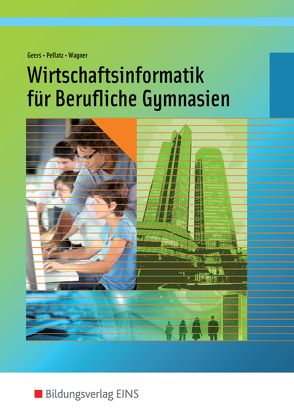 Wirtschaftsinformatik für Berufliche Gymnasien in Nordrhein-Westfalen von Geers,  Werner, Pellatz,  Jochen, Wagner,  Matthias