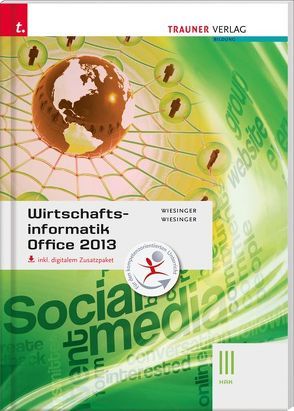 Wirtschaftsinformatik III HAK, Office 2013 inkl. digitalem Zusatzpaket von Staltner,  Ewald, Wiesinger,  Hubert, Wiesinger,  Irene