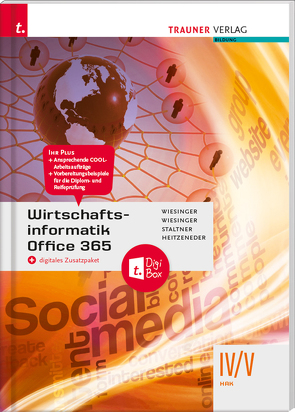 Wirtschaftsinformatik IV/V HAK, Office 365 + digitales Zusatzpaket von Heitzeneder,  Andrea, Staltner,  Ewald, Wiesinger,  Hubert, Wiesinger,  Irene