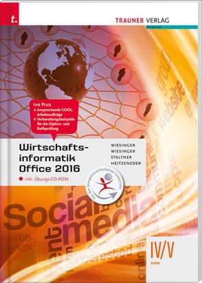 Wirtschaftsinformatik IV/V HAK, Office 2016 inkl. digitalem Zusatzpaket von Heitzeneder,  Andrea, Staltner,  Ewald, Wiesinger,  Hubert, Wiesinger,  Irene