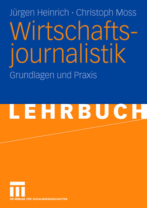 Wirtschaftsjournalistik von Heinrich,  Jürgen, Moss,  Christoph