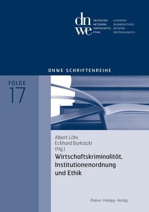 Wirtschaftskriminalität, Institutionenordnung und Ethik von Burkatzki,  Eckhard, Löhr,  Albert