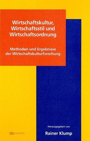 Wirtschaftskultur, Wirtschaftsstil und Wirtschaftsordnung von Ackermann,  Peter, Ammon,  Günther, Bilger,  Francois, Dörner,  Klaus, Kaufhold,  Karl H, Klump,  Rainer, Pohl,  Manfred, Steger,  Hanns A, Stemmermann,  Klaus