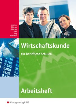 Wirtschaftskunde für berufliche Schulen von Andreas,  Heinz, Boettcher,  Monika, Böttcher,  Rainer, Groß ,  Hermann, Jung,  Günter, Schreiber,  Bernd