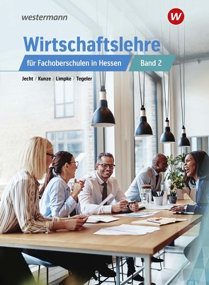 Wirtschaftslehre für Fachoberschulen in Hessen von Jecht,  Hans, Kunze,  Marcel, Limpke,  Peter, Tegeler,  Rainer