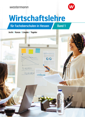 Wirtschaftslehre für Fachoberschulen in Hessen von Jecht,  Hans, Kunze,  Marcel, Limpke,  Peter, Tegeler,  Rainer