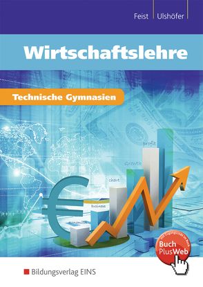 Wirtschaftslehre für technische Gymnasien von Feist,  Theo, Ulshöfer,  Wolfgang