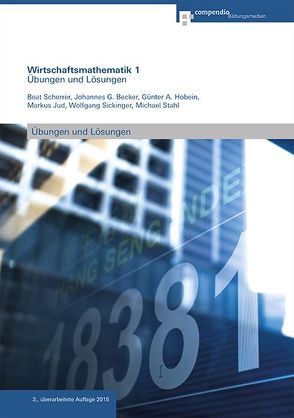 Wirtschaftsmathematik 1 von Becker,  Johannes G., Hobein,  Günter A., Jud,  Markus, Scherrer,  Beat, Sickinger,  Wolfgang, Stahl,  Michael