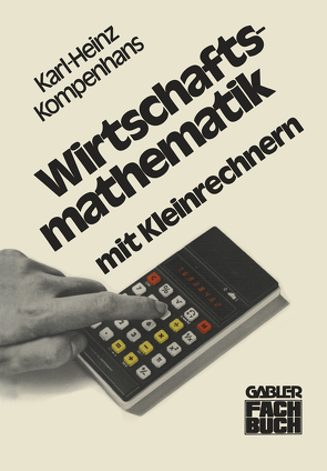 Wirtschaftsmathematik mit Kleinrechnern von Kompenhans,  Karl-Heinz