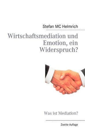 Wirtschaftsmediation und Emotion, ein Widerspruch? von Helmrich,  Stefan MC