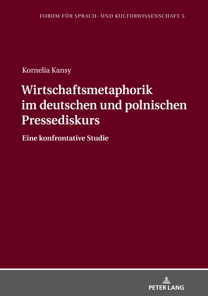 Wirtschaftsmetaphorik im deutschen und polnischen Pressediskurs von Kansy,  Kornelia