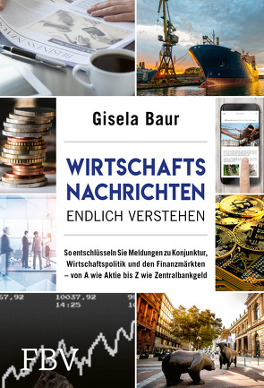 Wirtschaftsnachrichten endlich verstehen von Baur,  Gisela