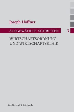 Wirtschaftsordnung und Wirtschaftsethik von Althammer,  Jörg, Höffner,  Joseph, Nothelle-Wildfeuer,  Ursula
