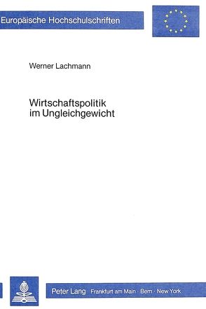 Wirtschaftspolitik im Ungleichgewicht von Lachmann,  Werner