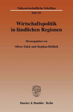 Wirtschaftspolitik in ländlichen Regionen. von Falck,  Oliver, Heblich,  Stephan