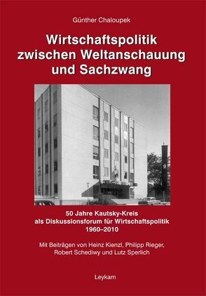 Wirtschaftspolitik zwischen Weltanschauung und Sachzwang von Chaloupek,  Günther