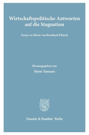 Wirtschaftspolitische Antworten auf die Stagnation. von Tomann,  Horst