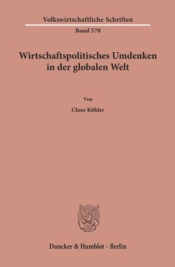 Wirtschaftspolitisches Umdenken in der globalen Welt. von Köhler,  Claus