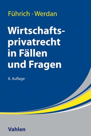 Wirtschaftsprivatrecht in Fällen und Fragen von Führich,  Ernst, Werdan,  Ingrid