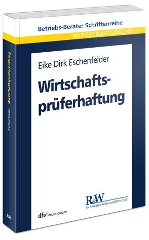 Wirtschaftsprüferhaftung von Eschenfelder,  Eike Dirk