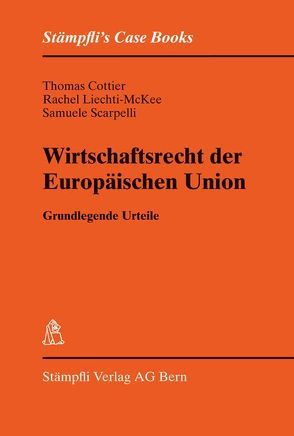 Wirtschaftsrecht der Europäischen Union von Cottier,  Thomas, Liechti-McKee,  Rachel, Scarpelli,  Samuele