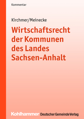 Wirtschaftsrecht der Kommunen des Landes Sachsen-Anhalt von Kirchmer,  Manfred, Meinecke,  Claudia
