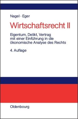 Wirtschaftsrecht / Eigentum, Delikt und Vertrag von Nagel,  Bernhard