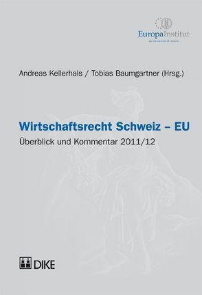 Wirtschaftsrecht Schweiz – EU. Überblick und Kommentar 2011/12 von Baumgartner,  Tobias, Kellerhals,  Andreas