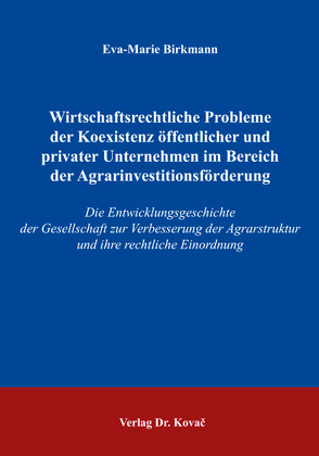 Wirtschaftsrechtliche Probleme der Koexistenz öffentlicher und privater Unternehmen im Bereich der Agrarinvestitionsförderung von Birkmann,  Eva-Marie